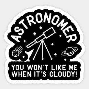 Astronomer You Won't Like Me When It's Cloudy! Sticker